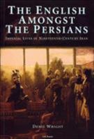 The English amongst the Persians: During the Qajar period 1787-1921 0434878200 Book Cover