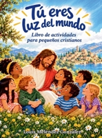 Tú eres luz del mundo: Libro de actividades para pequeños cristianos (Spanish Edition) 1998242757 Book Cover