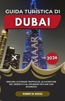 GUIDA TURISTICA DI DUBAI 2026: Esplora le strade trafficate, le avventure nel deserto e gli splendidi skyline con sicurezza B0GMQ1JT73 Book Cover