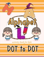 Alphabet dot to dot activity book for kids: Tracing Connect the dots and coloring book for preschool kindergarten young kids fun activity halloween themed B09DFPMTMW Book Cover