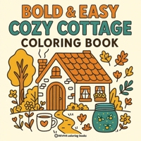 Bold & Easy Cozy Cottage Vibes Coloring Book: Cute Stress Relief Coloring (Bold & Easy Stress Relief Coloring Books) 1834121477 Book Cover