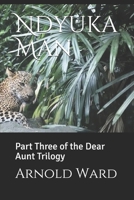 Ndyuka Man: Part Three of the Dear Aunt Trilogy 1087462614 Book Cover