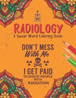 Radiology Coloring Book: A Radiology Life Coloring Book for Adults | A Snarky & Humorous Radiologist Coloring Book for Stress Relief & Relaxation | Radiologist Gifts for Women, Men and Retirement. B08L2J33K7 Book Cover