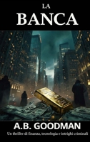 La Banca: Un thriller di finanza, tecnologia e intrighi criminali (Italian Edition) B0GWVVRQRM Book Cover