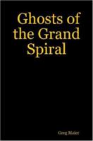 Ghosts of the Grand Spiral 1411678214 Book Cover