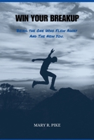Win Your Breakup: Being The One Who Flew Away and The New You B0CKNC9ZPQ Book Cover