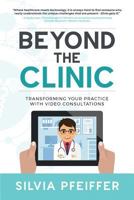 Beyond the Clinic: Transforming your practice with video consultations 0648333027 Book Cover