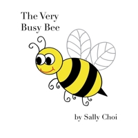 The Very Busy Bee: A Rhyming STEM Picture Book About Bees, Counting, Nature and Why Pollinators Matter for Kids Ages 4-8 and up. B0FCG5JHGC Book Cover