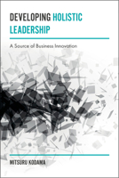 Developing Holistic Leadership: A Source of Business Innovation 1787144224 Book Cover