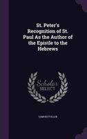 St. Peter's Recognition Of St. Paul As The Author Of The Epistle To The Hebrews (1885) 1377959163 Book Cover