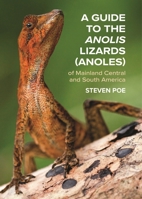 A Guide to the Anolis Lizards (Anoles) of Mainland Central and South America 0691192871 Book Cover