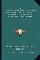 The Assassination Of Abraham Lincoln And The Attempted Assassination Of William H. Seward And Frederick W. Seward V1 0548813566 Book Cover