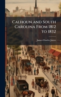 Calhoun and South Carolina From 1812 to 1832 1023835169 Book Cover