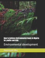 How to Achieve Environmental Goals in Nigeria for youths and kids: Environmental development B0CJDGLMPN Book Cover