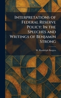 Interpretations of Federal Reserve Policy: In the Speeches and Writings of Benjamin Strong 1025740319 Book Cover