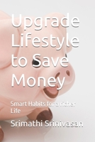 Upgrade Lifestyle to Save Money: Smart Habits for a richer Life B0GPJQTJMD Book Cover