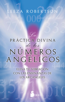 La práctica divina de los números angélicos: Eleva tu vibración con las enseñanzas de los arcángeles 8419105279 Book Cover