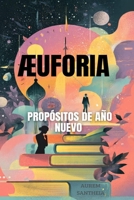 Æuforia: Guía para cumplir tus propósitos (Spanish Edition) B0G6WZR4P2 Book Cover