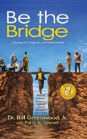 Be The Bridge: Closing The Gaps In A Divided World B0H92F9QT2 Book Cover