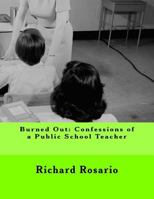 Burned Out: Confessions of a Public School Teacher 1539032248 Book Cover