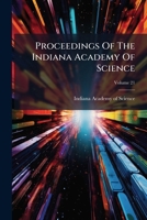 Proceedings Of The Indiana Academy Of Science, Volume 21... 1274253349 Book Cover
