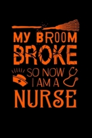 My Broom Broke So Now I'm A Nurse: Fun Halloween Journal Notebook Lined Journal Notebook for Nurses 110 pages 1697478484 Book Cover