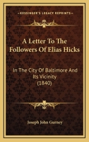 A Letter To The Followers Of Elias Hicks: In The City Of Baltimore And Its Vicinity 1275661165 Book Cover