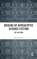 Origins of Apocalyptic Science Fiction: The Last Man (Routledge Studies in Speculative Fiction) 1032749148 Book Cover