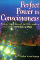 Perfect Power in Consciousness: Seeking Truth Through the Subconscious and Superconscious Mind 1884410014 Book Cover