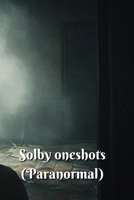Solby oneshots (Paranormal) B0DS95HXRN Book Cover