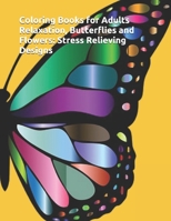 Coloring Books for Adults Relaxation: Butterflies and Flowers: Stress Relieving Designs B08PXHFRTY Book Cover
