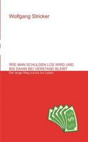 Wie man Schulden los wird und bis dahin bei Verstand bleibt: Der lange Weg zurück ins Leben 3837096564 Book Cover