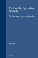 The Gospel Epic in Late Antiquity: The Paschale Carmen of Sedulius (Supplements to Vigiliae Christianae, Vol 2) 9004086919 Book Cover