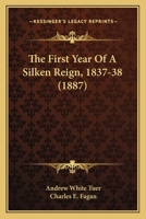 The First Year Of A Silken Reign, 1837-38 1167220196 Book Cover