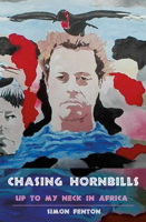 Chasing Hornbills: Up to My Neck in Africa 1785630261 Book Cover