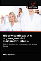 Hiperwitaminoza A w organogenezie i morfometrii płodu.: Badanie doświadczalne na szczurach rasy Sprague Dawley. 6203505315 Book Cover
