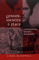 Gender, Identity and Place: Understanding Feminist Geographies 0816633940 Book Cover