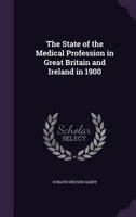 The State of the Medical Profession in Great Britain and Ireland in 1900 1358810176 Book Cover