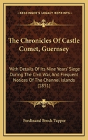 The Chronicles Of Castle Cornet, Guernsey, With Details Of Its Nine Years' Siege During The Civil War, And Frequent Notices Of The Channel Islands 1018786198 Book Cover