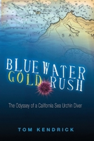 Bluewater Gold Rush/The Odyssey of a California Sea Urchin Diver 0967793432 Book Cover