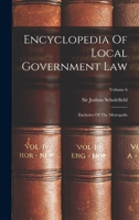 Encyclopedia Of Local Government Law: Exclusive Of The Metropolis; Volume 6 1018722017 Book Cover