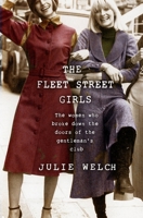 The Fleet Street Girls: The women who broke down the doors of the gentleman’s club 1409187829 Book Cover