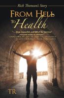 From Hell to Health: Rick Thomson's Story 1491744510 Book Cover