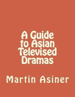 A Guide to Asian Televised Dramas 1543002617 Book Cover
