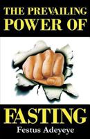 The Prevailing Power of Fasting 1944652078 Book Cover