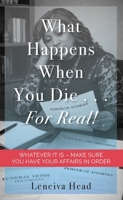 What Happens When You Die…For Real!: WHATEVER IT IS - MAKE SURE YOU HAVE YOUR AFFAIRS IN ORDER 1968127216 Book Cover