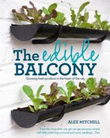 The Edible Balcony: Growing Fresh Produce in the Heart of the City 1609614100 Book Cover