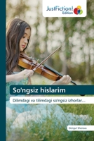 So'ngsiz hislarim: Dilimdagi va tilimdagi so'ngsiz izhorlar... 6200109028 Book Cover
