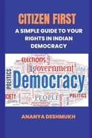 Citizen First: A Simple Guide to Your Rights in Indian Democracy 9348738208 Book Cover