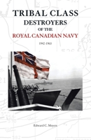 Tribal Class Destroyers of the Royal Canadian Navy 1942-1963 1412085721 Book Cover